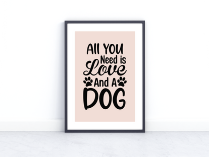 ALL YOU NEED IS LOVE AND A DOG